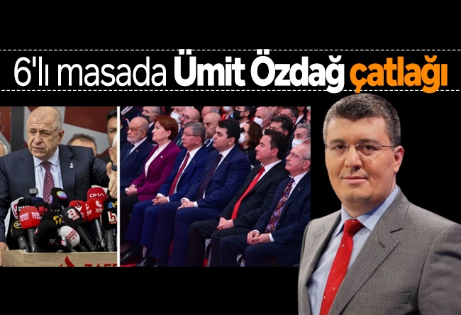 Mehmet Acet : 6'lı masada Ümit Özdağ çatlağı