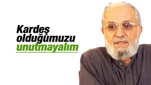 Abdullah Büyük : Kardeş olduğumuzu unutmayalım