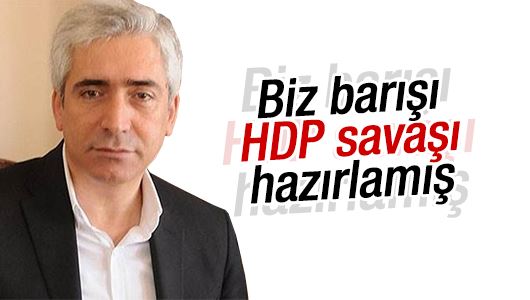 Galip Ensarioğlu: Biz barışı HDP savaşı hazırlamış
