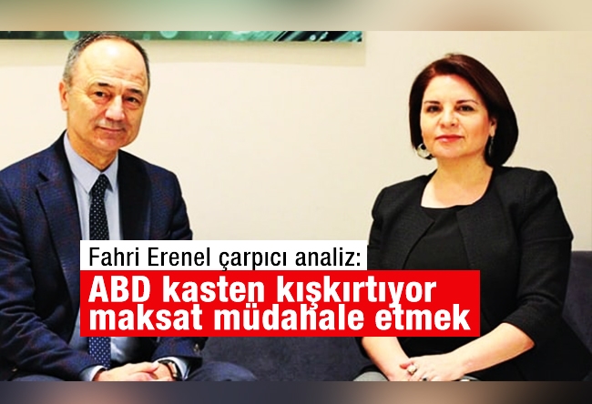 Fadime Özkan röportaj : Fahri Erenel: ABD kasten kışkırtıyor, maksat müdahale etmek