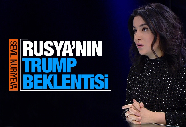 Sevil NURİYEVA : Rusya’nın, Trump beklentisi