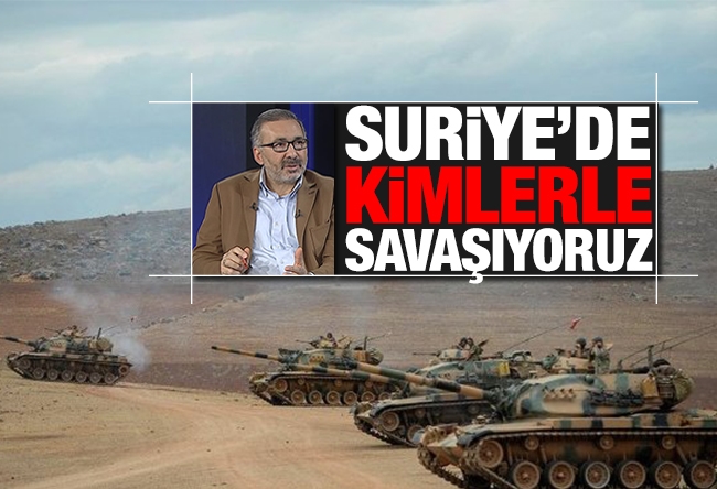 Alper Tan : Suriye'de kimlerle savaşıyoruz?