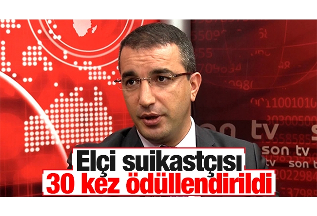 Ferhat ÜNLÜ : Elçi suikastçısı 30 kez ödüllendirildi