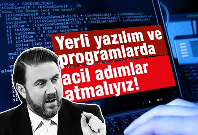 Yiğit BULUT : Yerli yazılım ve programlarda acil adımlar atmalıyız!