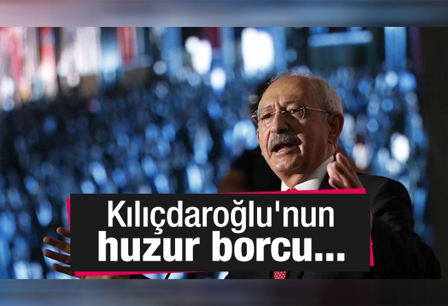 Markar Esayan : Kılıçdaroğlu'nun huzur borcu...