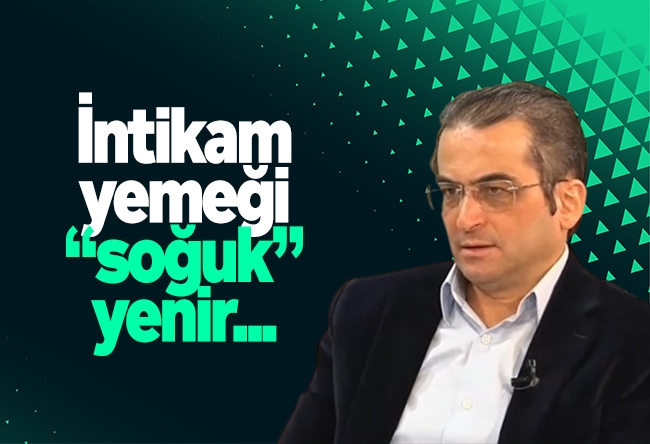 Tamer Korkmaz : İntikam yemeği “soğuk” yenir...