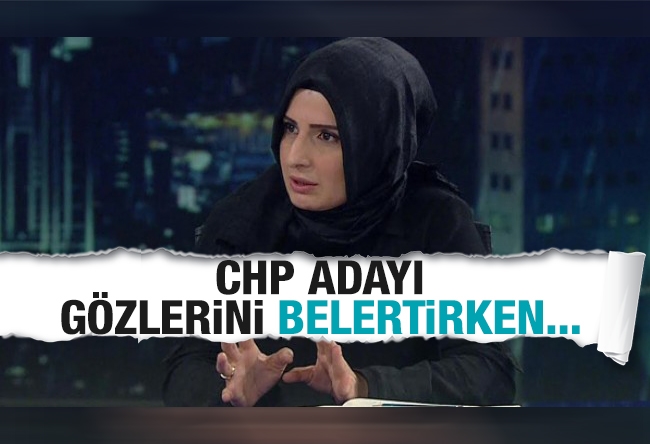 Halime KÖKÇE : CHP adayı gözlerini belertirken…