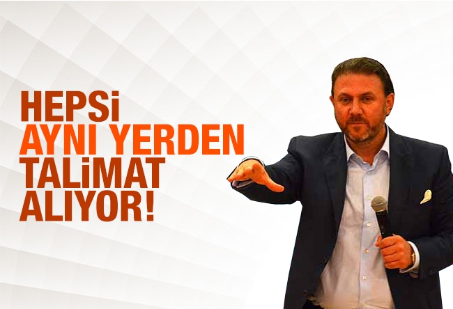 Yiğit BULUT : Hepsi aynı yerden talimat al��yor!