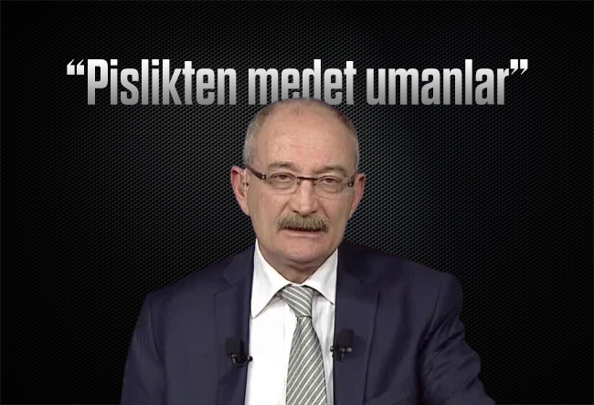 Emin Pazarcı : Pislikten medet umanlar