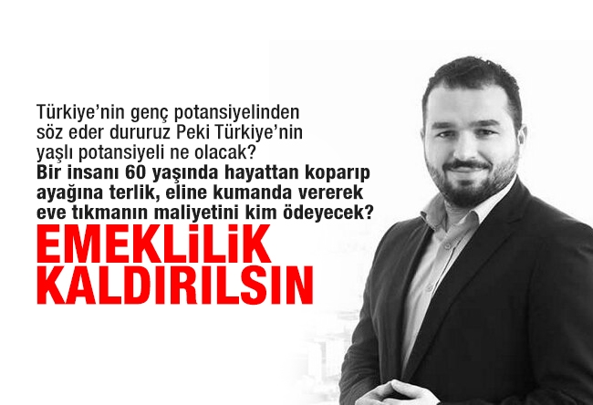 Ömer EKİNCİ : Emeklilik Kaldırılsın