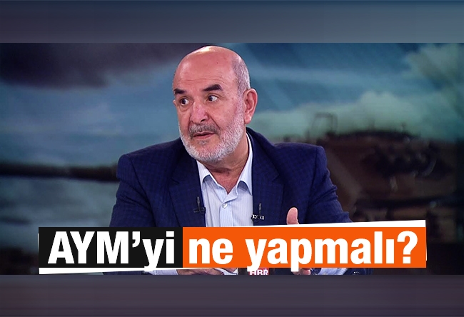 Ahmet Taşgetiren : AYM’yi ne yapmalı?