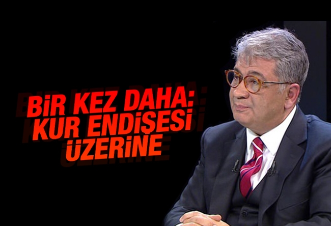 Cemil Ertem : Bir kez daha: Kur endişesi üzerine