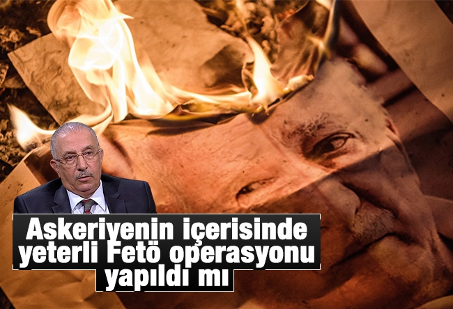  Nurettin Veren : Askeriyenin içerisinde yeterli Fetö operasyonu yapıldı mı