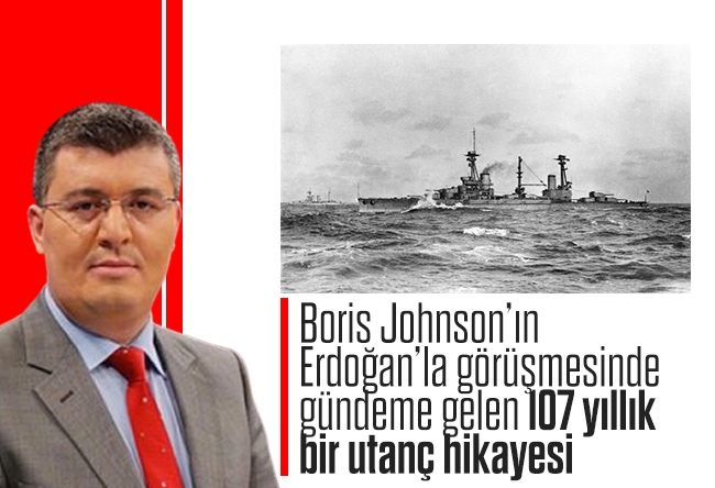 Mehmet Acet : Boris Johnson’ın Erdoğan’la görüşmesinde gündeme gelen 107 yıllık bir utanç hikayesi