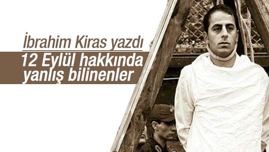 İbrahim Kiras : 12 Eylül hakkında üç yanlış inanış