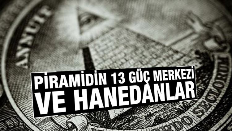 Erkan Macit : PİRAMİDİN 13 GÜÇ MERKEZİ VE HANEDANLAR