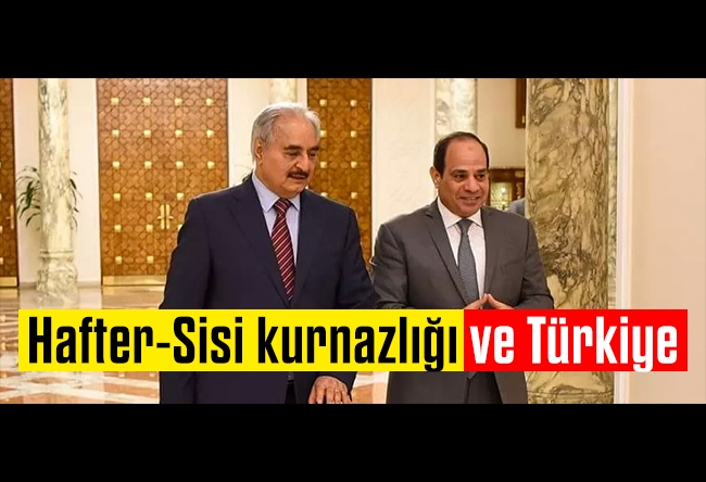 Zekeriya Kurşun : Hafter-Sisi kurnazlığı ve Türkiye