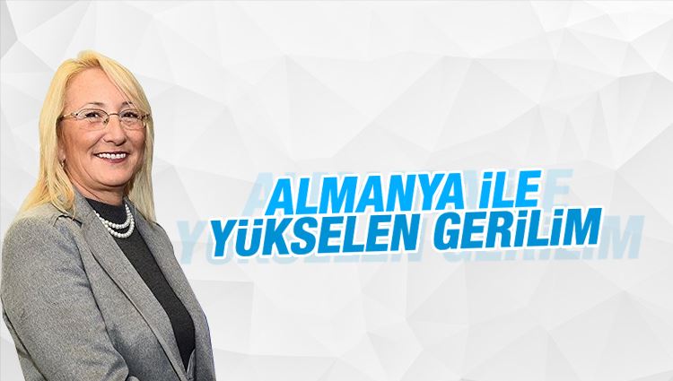 Beril DEDEOĞLU : Almanya ile yükselen gerilim