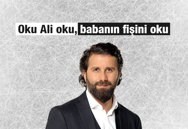 Yakup KÖSE : Oku Ali oku, babanın fişini oku