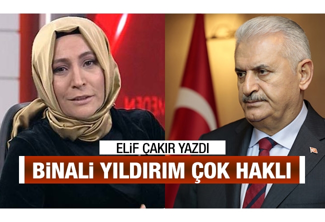 Elif Çakır : Binali Yıldırım çok haklı...