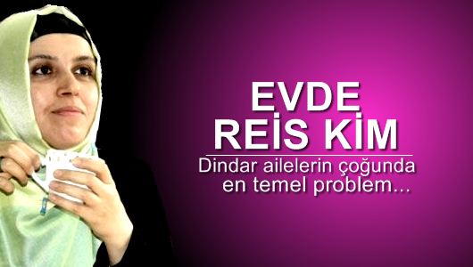 Sema Maraşlı : Evde Reis Kim ?