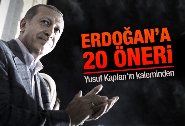 Yusuf Kaplan : Erdoğan’a 20 öneri