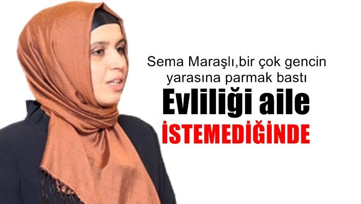 Sema Maraşlı : Evliliği Aile İstemediğinde…