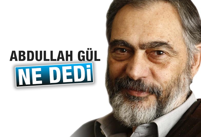 Etyen Mahçupyan : Abdullah Gül ne dedi?