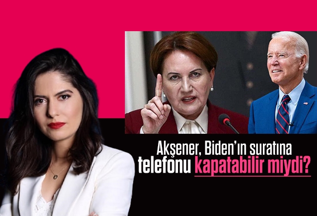 Kübra Par : Akşener, Biden’ın suratına telefonu kapatabilir miydi?