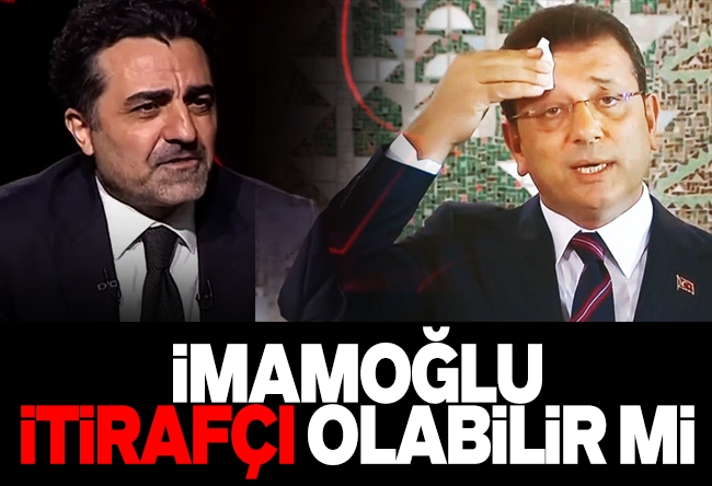Gaffar Yakınca : İmamoğlu itirafçı olabilir mi?