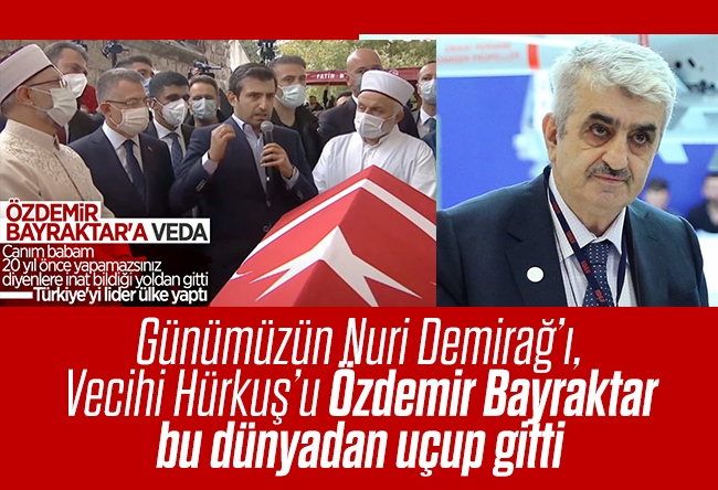 Hasan Öztürk : Günümüzün Nuri Demirağ’ı, Vecihi Hürkuş’u Özdemir Bayraktar bu dünyadan uçup gitti